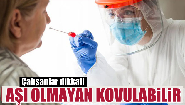 Çalışanlar dikkat: Aşı olmayanlar işten kovulabilir