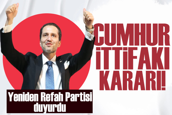 Yeniden Refah Partisi Cumhur İttifakına katıldı! Protokol YSK ya teslim edilecek