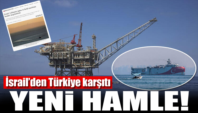 İsrail den Türkiye ye karşı yeni hamle