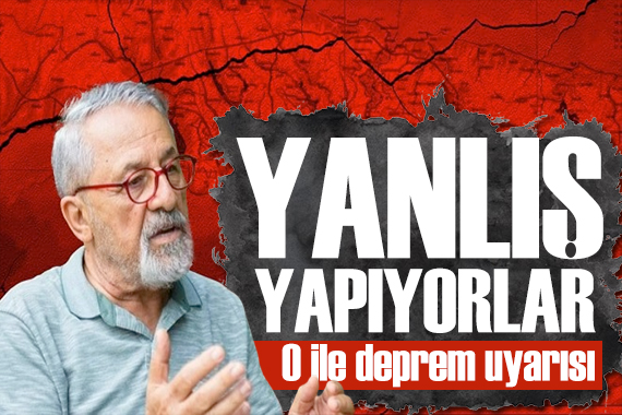 Naci Görür den o ile deprem uyarısı: Yanlış yapıyorlar!