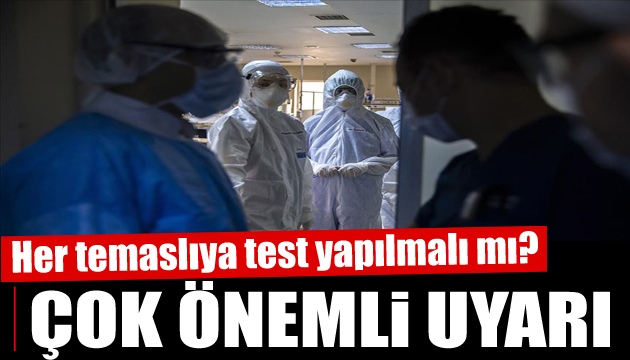 Önemli uyarı! Her temaslıya test yapılması gerekli mi?