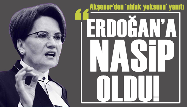 Akşener den Erdoğan a sert çıkış: Senin kendine hayrın yok