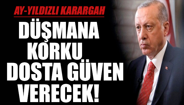 Erdoğan: Düşmana korku dosta güven verecek