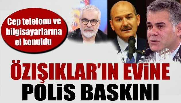 Özışık kardeşlerin evine polis baskını