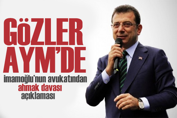 İmamoğlu nun avukatından ahmak davası açıklaması