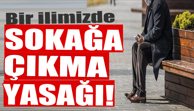 Sokağa çıkma yasağı kararı!