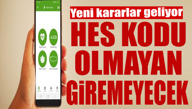 Yeni kararlar geliyor! HES kodu olmayan giremeyecek