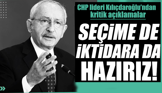 CHP lideri Kılıçdaroğlu: İktidara hazırız!