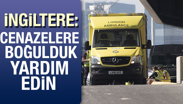 İngiltere den imdat çığlığı: Cenazelere boğulduk