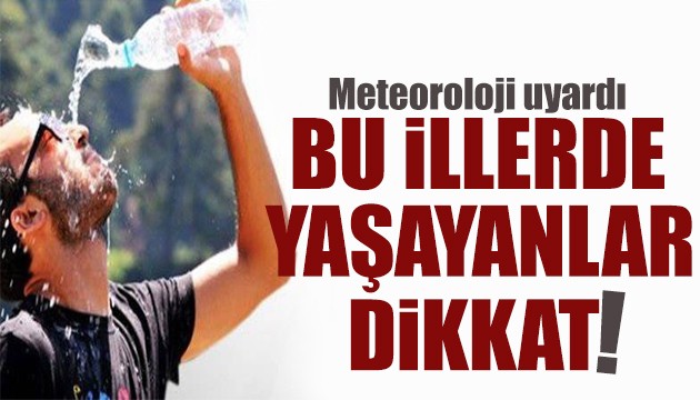 Meteoroloji'den o bölgeler için sel ve sıcaklık uyarısı