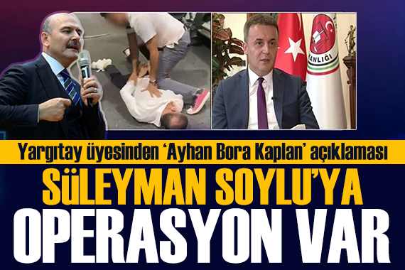 Yargıtay üyesi iddialara yanıt verdi: Süleyman Soylu ya operasyon var!