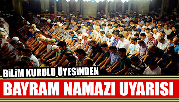 Bilim Kurulu Üyesinden  bayram namazı  uyarısı