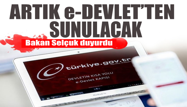 Bakan duyurdu: Artık e-Devlet ten sunulacak