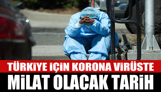 Türkiye için koronavirüste milat olacak taih