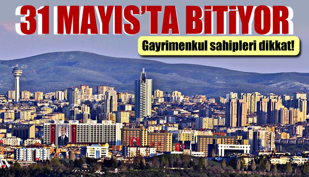 Gayrimenkul sahipleri dikkat! Son gün 31 Mayıs