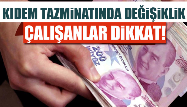 Çalışanlar dikkat! Kıdem tazminatında değişiklik