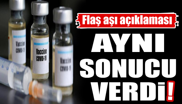 Çarpıcı açıklama: Aşı aynı sonucu verdi