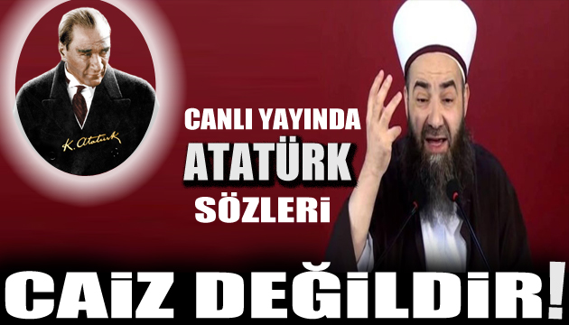 Cübbeli Ahmet ten Atatürk sözleri: Caiz değildir!