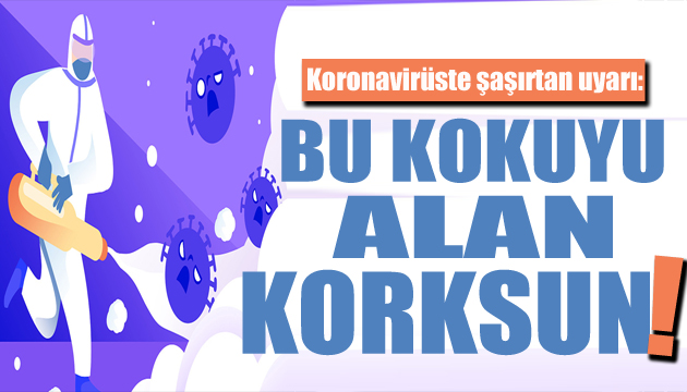 Koronavirüs uyarısı: O kokuyu duyuyorsanız korkun!