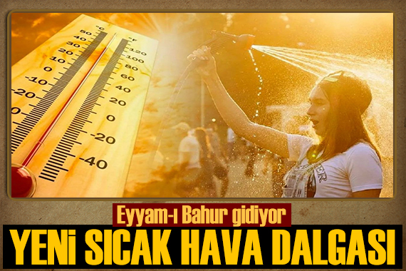 Meteoroloji uyardı: Yeni sıcak hava dalgası geliyor