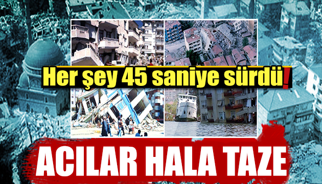 Marmara Depremi nin acısı hala taze