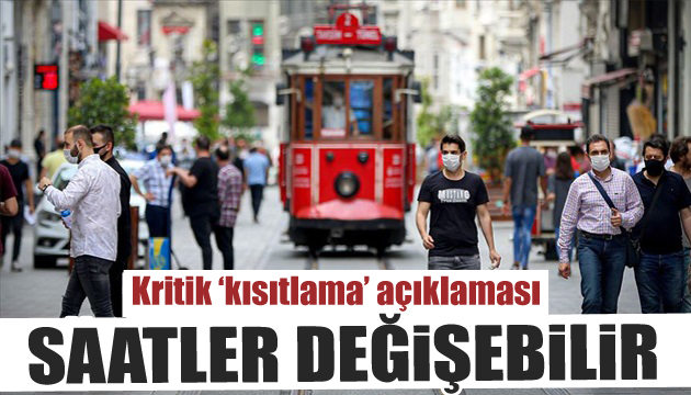 Bilim Kurulu üyesi açıkladı: Saatler değişebilir!