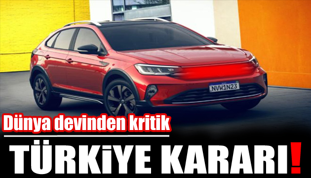 Volkswagen den kritik Türkiye kararı!