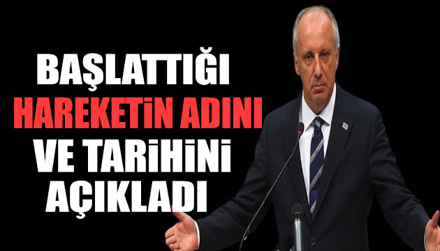 Muharrem İnce başlattığı hareketin adını duyurdu