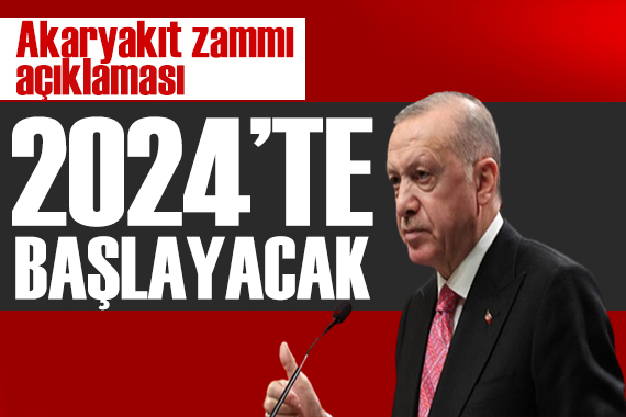 Erdoğan dan akaryakıt zammı açıklaması: 2024 te etkilerini göreceğiz