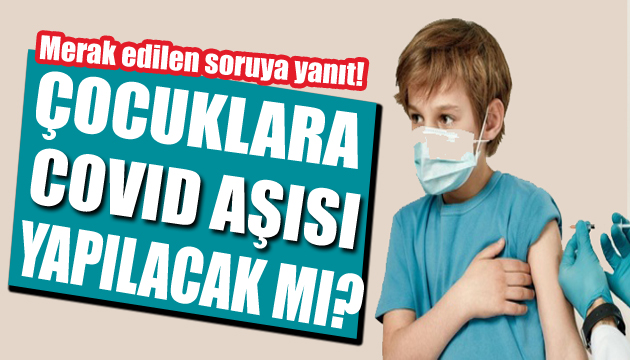 Bilim Kurulu üyesi açıkladı: Çocuklara aşı yapılacak mı?