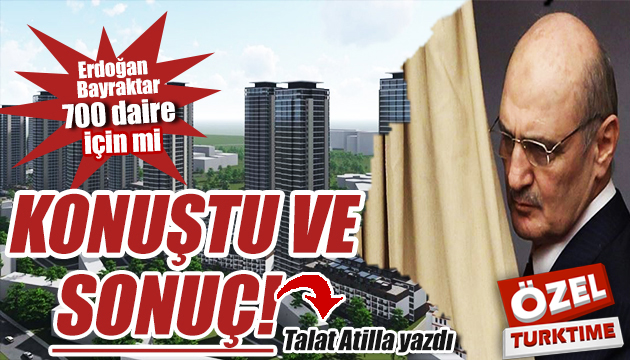 Erdoğan Bayraktar 700 daire için mi konuştu ve sonuç!