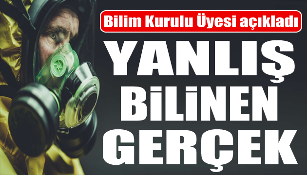 Bilim Kurulu Üyesi yanlış bilinen gerçeği açıkladı