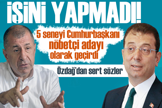 Ümit Özdağ dan İmamoğlu na tepki: İşini yapmadı!