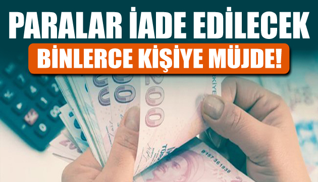 Kriterler değişti! Paralar iade edilecek