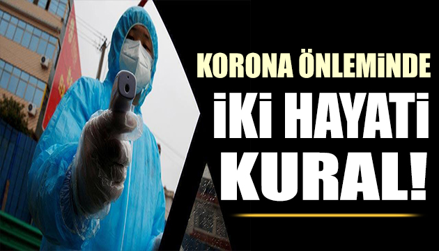 Korona virüs tedbirlerinde iki önemli kural