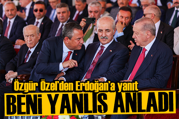 Özgür Özel den Erdoğan a yanıt: Beni yanlış anladı