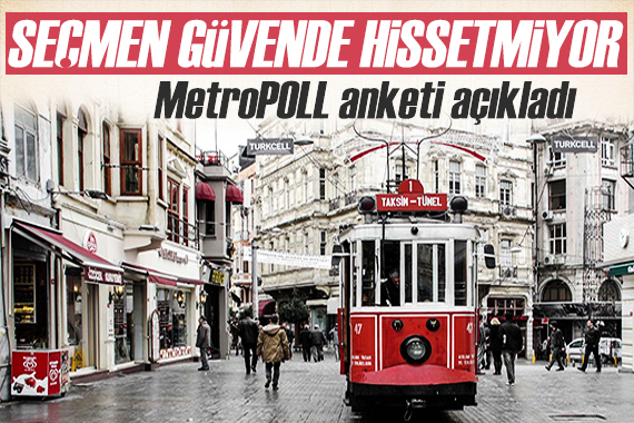 Türkiye güvenli mi? MetroPOLL anketi açıkladı: Seçmenler umutsuz