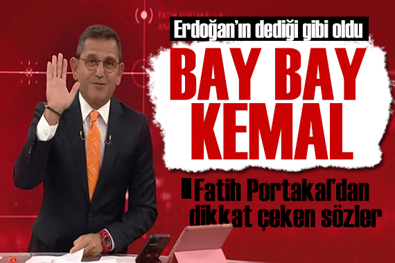 Fatih Portakal dan Kılıçdaroğlu açıklaması: Erdoğan ın dediği oldu