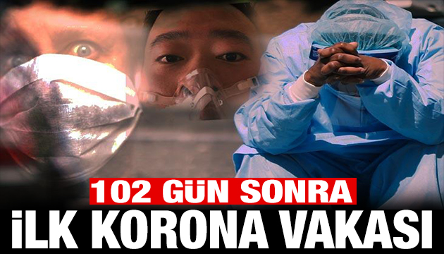 Korkulan oldu: 102 gün sonra ilk koronavirüs vakası