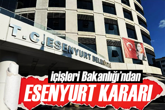 İçişleri nden Esenyurt Belediyesi kararı