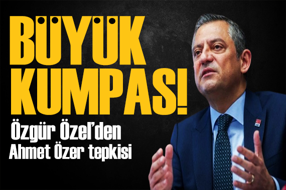 Özgür Özel den Ahmet Özer açıklaması: İddialar temelsizdir