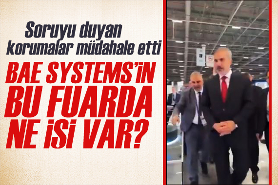 Bakan Fidan a dikkat çeken çıkış: Bu fuarda BAE Systems in ne işi var?