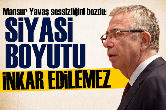 Mansur Yavaş tan dikkat çeken çıkış: Siyasi boyutu inkar edilemez