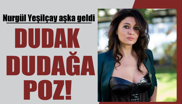 Nurgül Yeşilçay dan aşk pozu