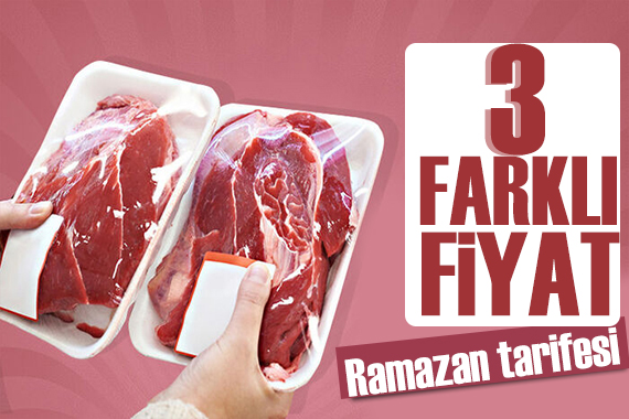 Kırmızı ete 3 farklı fiyat tarifesi: Ramazan ayı boyunca dikkat!