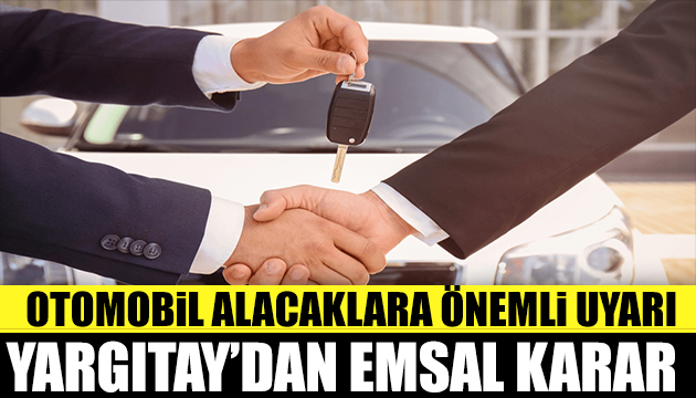 Yargıtay dan emsal karar! Otomobil alacaklar dikkat