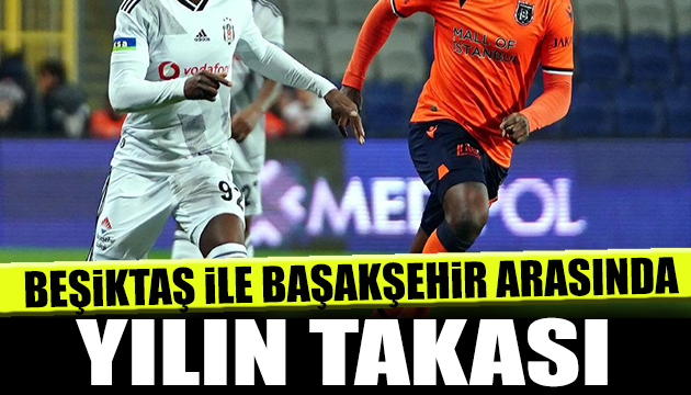 Beşiktaş ile Başakşehir arasında tarihi transfer