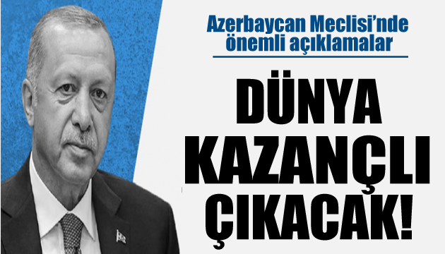 Cumhurbaşkanı Erdoğan: Dünya kazançlı çıkacak