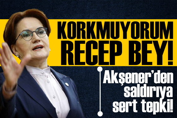 Akşener den saldırıya tepki: Bu saldırı hepimize yapıldı