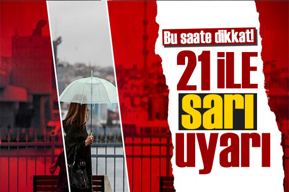 Meteoroloji den 21 ile sarı kodlu uyarı: Dikkat! İstanbul ve Ankara da hava nasıl olacak?